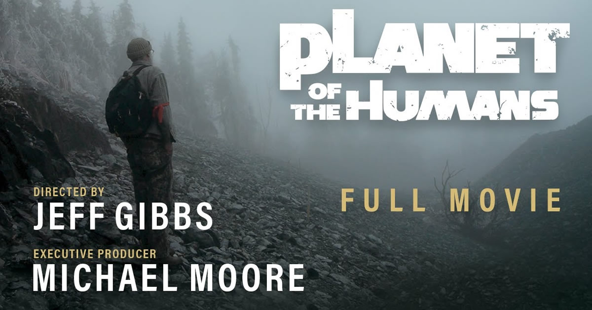 Michael Moore Presents: Planet of the Humans — Full Documentary — Directed by Jeff Gibbs
